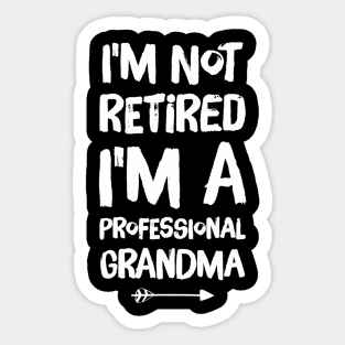 I'm Not Retired I'm A Professional Grandma Sticker